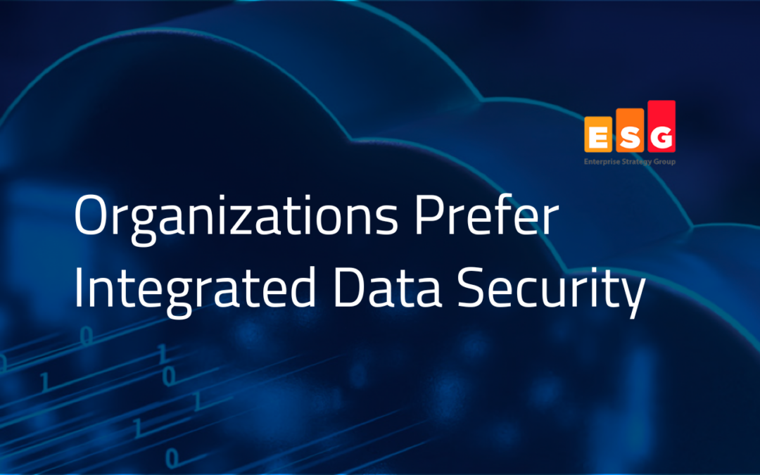 Organizations Prefer a Comprehensive, Integrated Data Security Platform