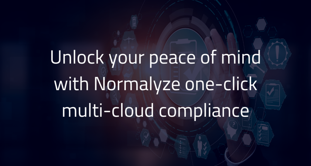 Unlock your piece of mind with Normalyze one-click multi-cloud compliance