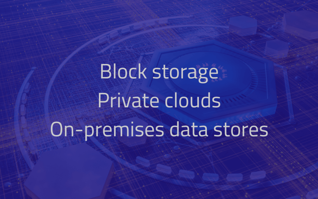 Securing Block Storage, Private Clouds and On-Premises Data Stores