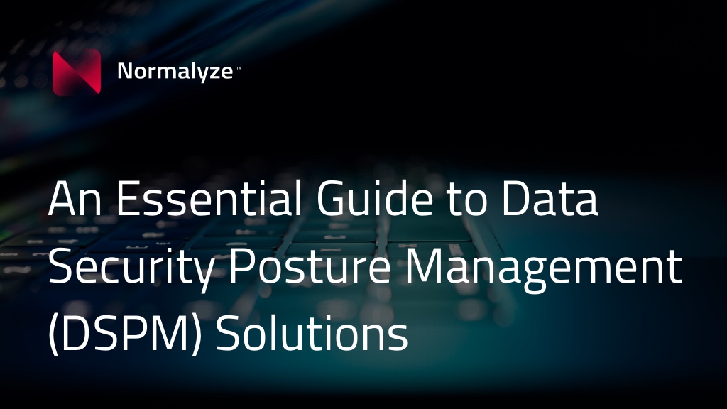An Essential Guide to Data Security Posture Management (DSPM) Solutions