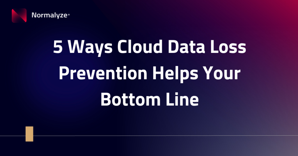 5 ways cloud data loss prevention helps your bottom line