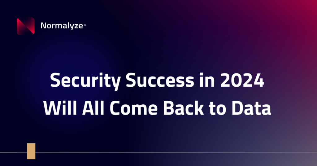 Security Success in 2024 Will All Come Back to Data