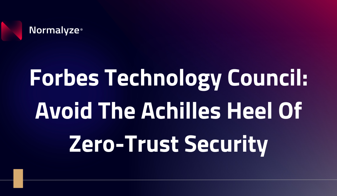 Forbes Technology Council: Avoid The Achilles Heel Of Zero-Trust Security