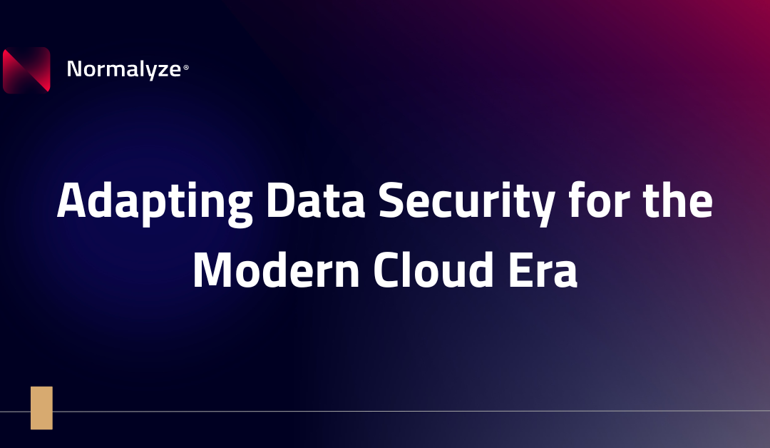 Adapting Data Security for the Modern Cloud Era