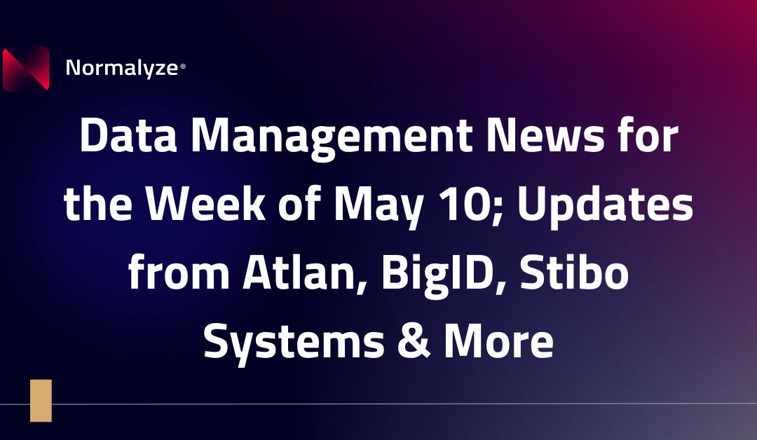 Data Management News for the Week of May 10; Updates from Atlan, BigID, Stibo Systems & More