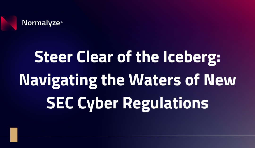 Steer Clear of the Iceberg: Navigating the Waters of New SEC Cyber Regulations