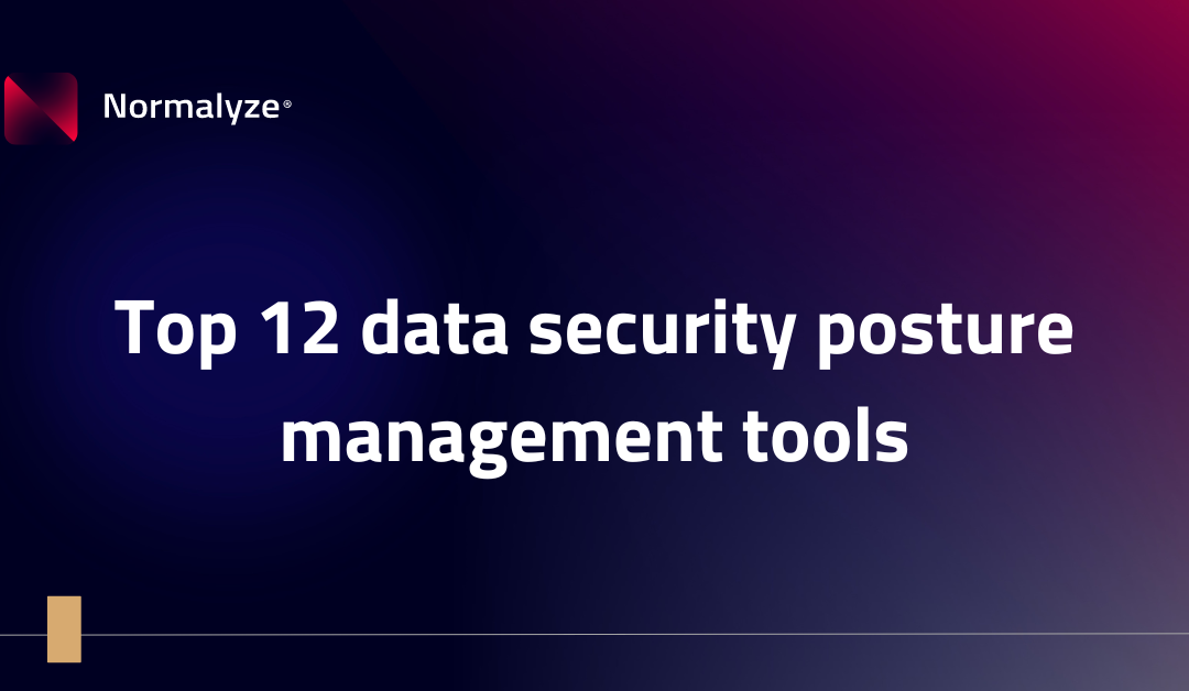 Top 12 data security posture management tools