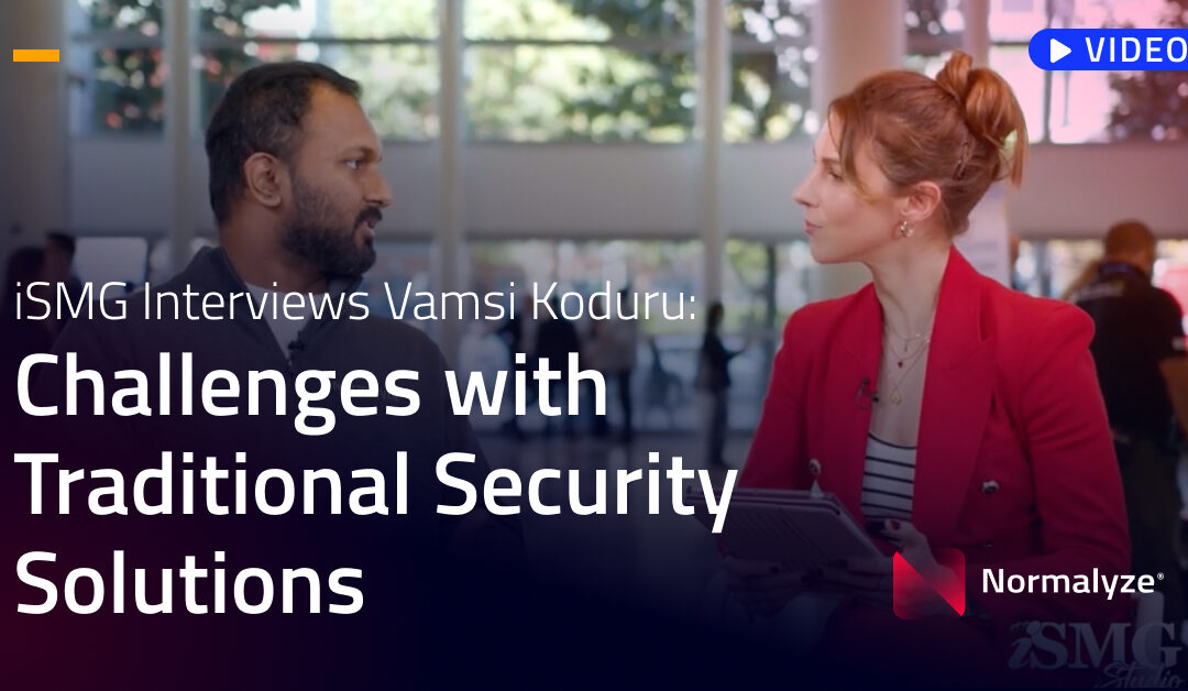 iSMG Interviews Vamsi Koduru: Challenges with Traditional Security Solutions
