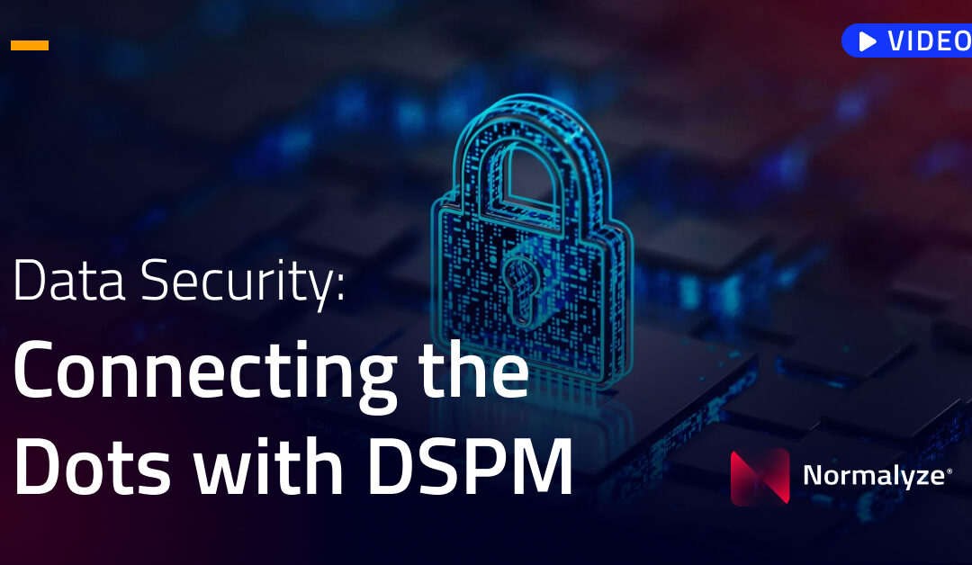 Data Security – Connecting the Dots with DSPM