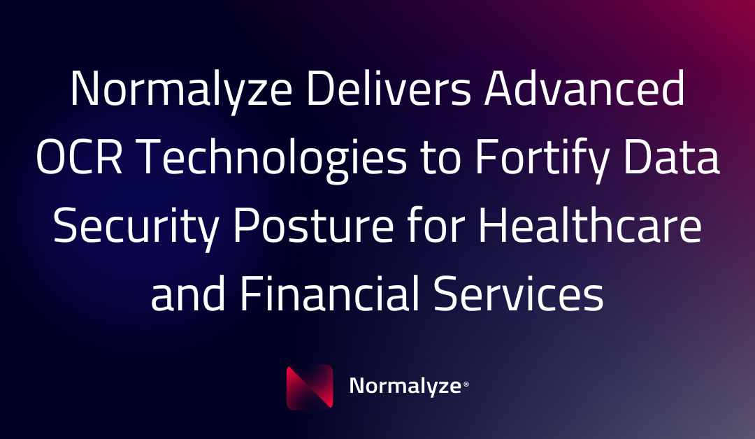 Normalyze Delivers Advanced OCR Technologies to Fortify Data Security Posture for Healthcare and Financial Services