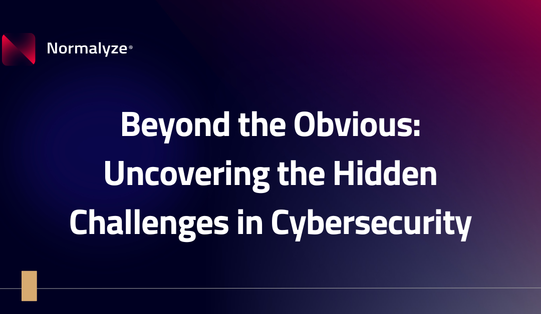 Beyond the Obvious: Uncovering the Hidden Challenges in Cybersecurity