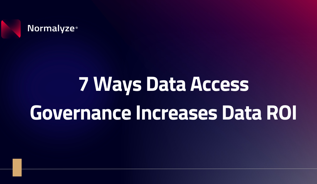 7 Ways Data Access Governance Increases Data ROI