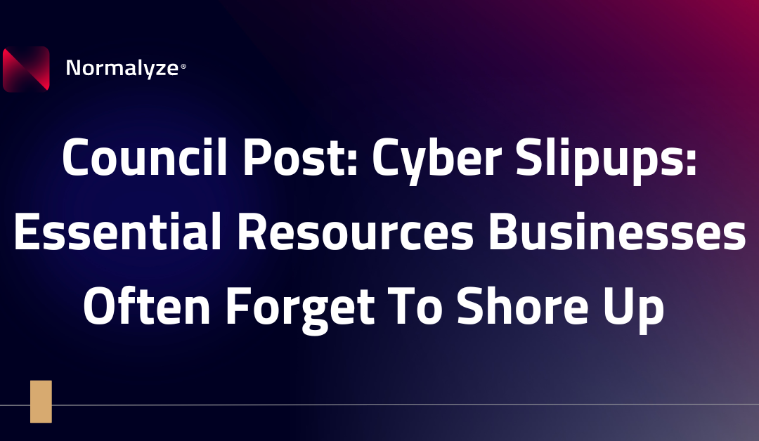 Forbes Tech Council: Council Post: Cyber Slipups: Essential Resources Businesses Often Forget To Shore Up