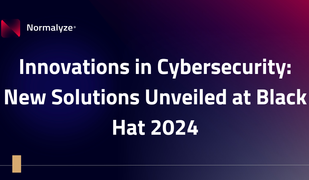 Innovations in Cybersecurity: New Solutions Unveiled at Black Hat 2024