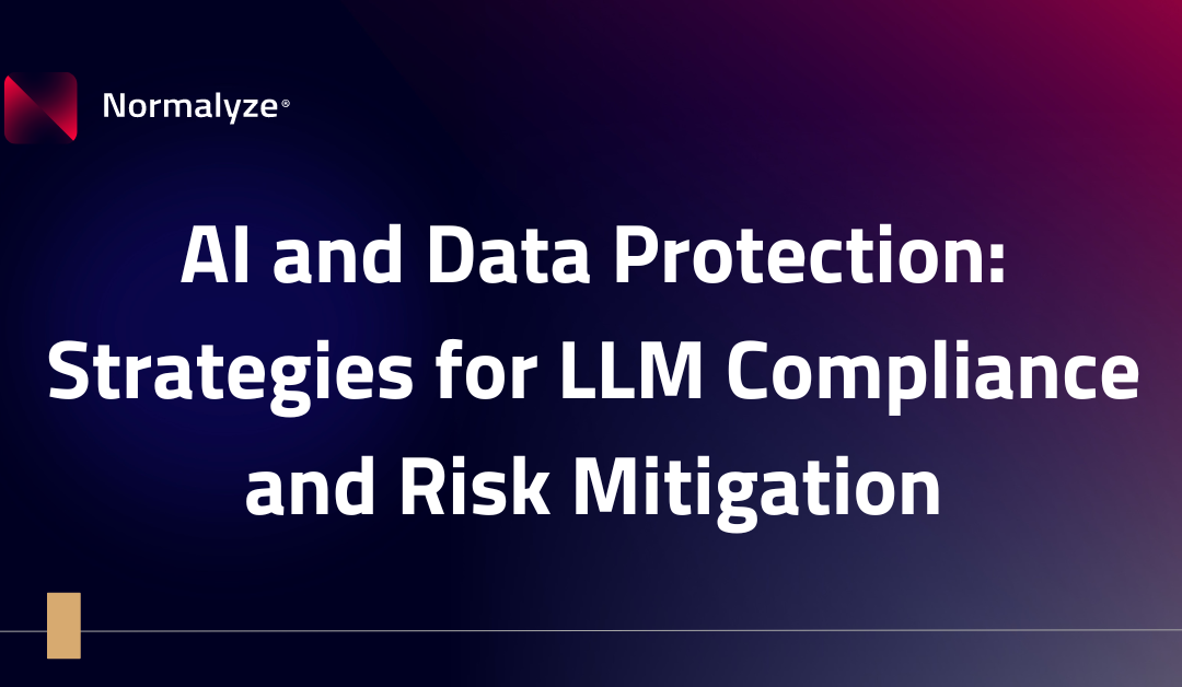 AI and Data Protection: Strategies for LLM Compliance and Risk Mitigation