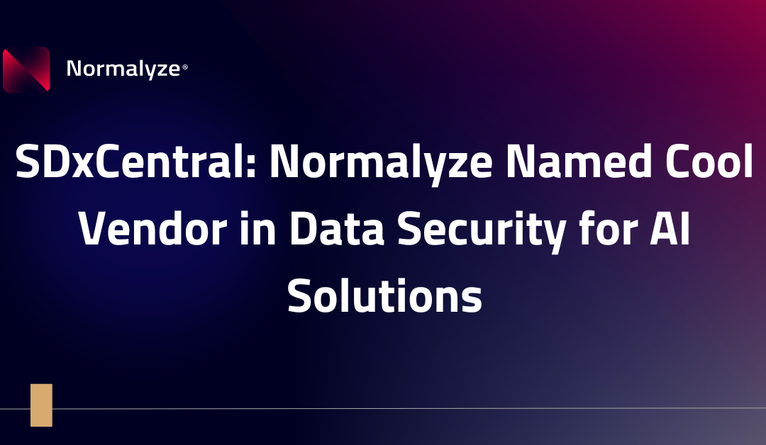 SDxCentral: Normalyze Named Cool Vendor in Data Security for AI Solutions