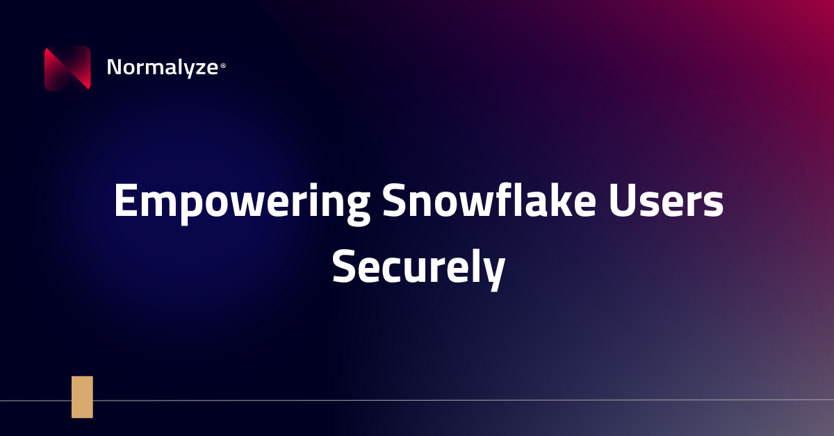 Empowering Snowflake Users Securely