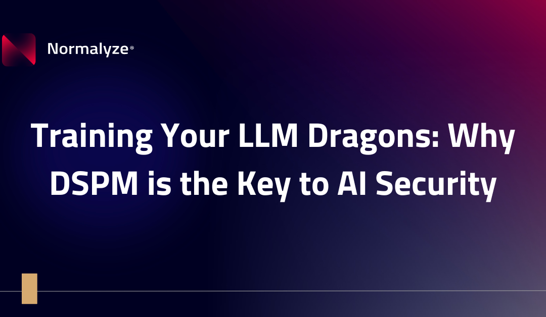 Training Your LLM Dragons: Why DSPM is the Key to AI Security