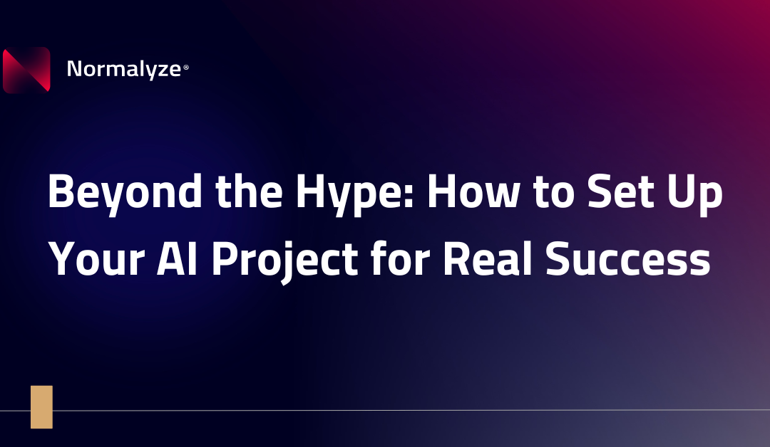 Beyond the Hype: How to Set Up Your AI Project for Real Success